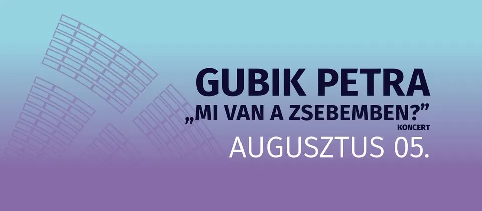 MI VAN A ZSEBEMBEN? GUBIK PETRA zenekaros koncert-estje